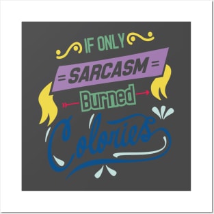 if you sarcasm burned colories Posters and Art